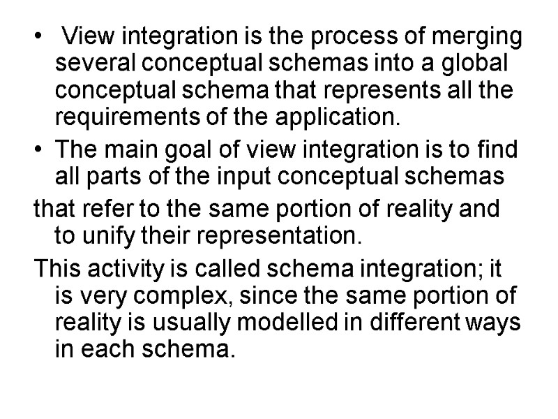 View integration is the process of meгging several conceptual sсhеmаs into а global соnceptual